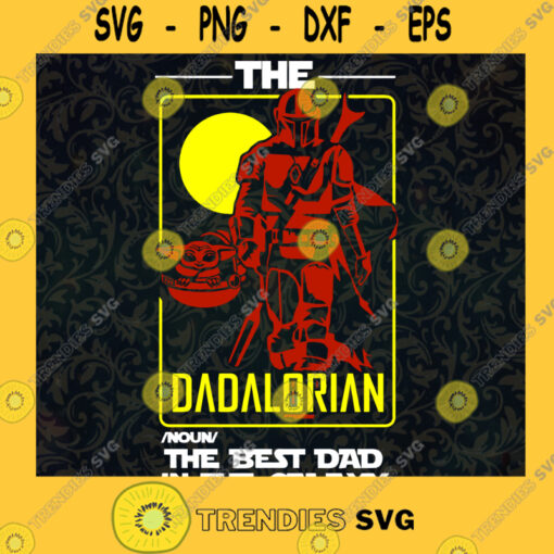 The Dadalorian The Best Dad In The Galaxy SVG Fathers Day Gift for Daddy Digital Files Cut Files For Cricut Instant Download Vector Download Print Files