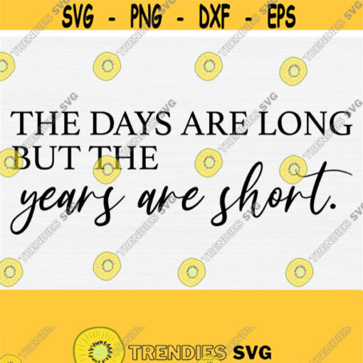 The Days are Long But The Years Are Short Sign Svg Farmhouse Sign Decor Svg Housewarming Svg Inspirational Svg Motivational SvgPngEps Design 902