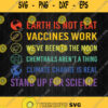 The Earth Is Not Flat Vaccines Work Svg Png
