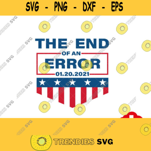The End Of An Error January 20Th 2021 svg Retro Vintage Inauguration Day svg for Cricut png File Sublimation Design funny inauguration. 347