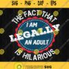 The Fact That I Am Legally An Adult Is Hilarious Svg Png Dxf Eps