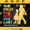 The First But Not The Last Svg Kamala Harris Svg Png Dxf Eps