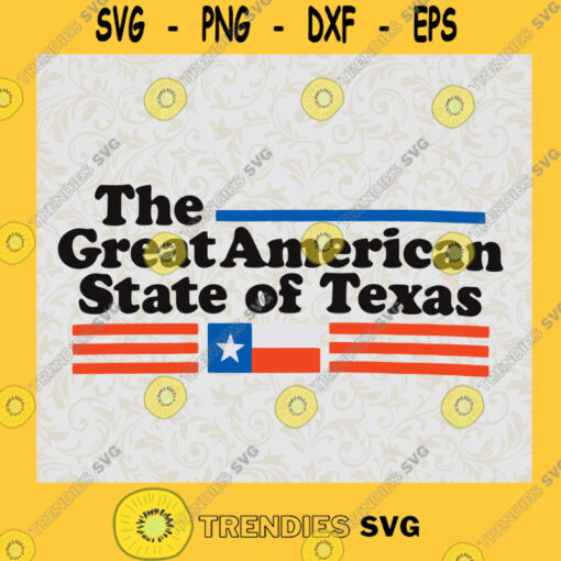 The Great American State of Texas SVG PNG EPS DXF Silhouette Digital Files Cut Files For Cricut Instant Download Vector Download Print Files