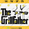 The Grillfather Godfather Fathers Day Funny Bbq Grilling The Svg Png Dxf Eps