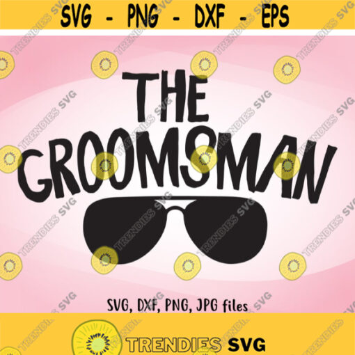 The Groomsman SVG Wedding SVG Groomsman Iron On Groomsman Shirt Design Groomsman Cricut Groomsman Silhouette Groomsman Wedding Iron On Design 453