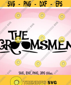 The Groomsmen SVG Wedding SVG Groomsmen Iron On Groomsmen Shirt Design Groomsmen Cricut Groomsmen Silhouette Groomsmen Shirt svg Design 802