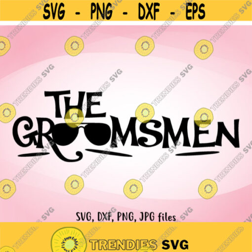 The Groomsmen SVG Wedding SVG Groomsmen Iron On Groomsmen Shirt Design Groomsmen Cricut Groomsmen Silhouette Groomsmen Shirt svg Design 802