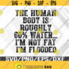 The Human Body Is Roughly 60 Water Tee Svg Eps Png Dxf Digital Download Design 295