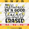 The Influence Of A Good Teacher Can Never Be Erased SVG Cut File Cricut Commercial use Silhouette DXF file Teacher Shirt Design 367