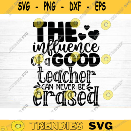 The Influence Of A Good Teacher SVG Cut File Teacher SVG Bundle Teacher Saying Quote Svg Teacher Shirt Svg Silhouette Cricut Design 1565 copy