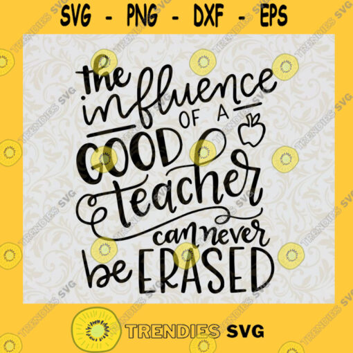 The Influence of a Good Teacher can Never Be Erased SVG Digital Files Cut Files For Cricut Instant Download Vector Download Print Files