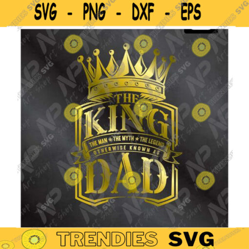 The King Dad svg Father svg the man the myth the legend dad fun quote svg Fathers Day Shirt vintage SVG Cut Files Design 143 copy