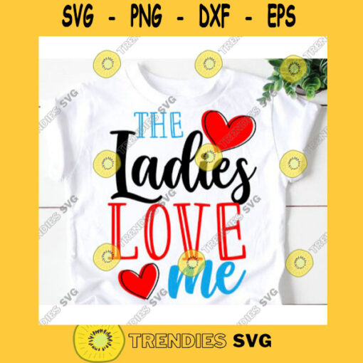The Ladies Love Me svgValentines day svgLove svgHeart svgHappy valentines day svgValentines shirt svgThe Ladies Love Me shirt svg