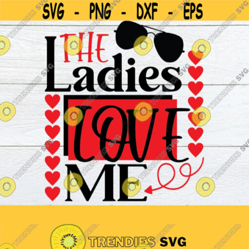 The Ladies love Me Valentines Day svg Little Boy Valentines Day svg Boy Valentines Day Iron On Valentines Day Cut File SVG Design 1098