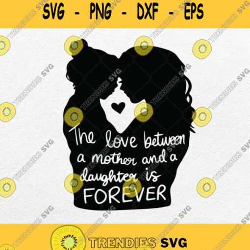 The Love Between A Mother And A Daughter Is Forever Svg Png