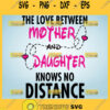 The Love Between A Mother And Daughter Knows No Distance Svg Mother Daughter Svg 1