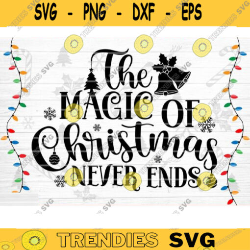 The Magic Of Christmas Never Ends SVG Cut File Christmas Svg Christmas Decoration Merry Christmas Svg Christmas Sign Silhouette Cricut Design 1277 copy