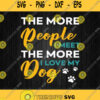 The More People I Meet The More I Love My Dog Svg Png