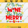 The More Wine The More Merry Christmas Funny Christmas SVG Womens Christmas svg Christmas Decor Digital Image Funny Christmas Decor Design 382