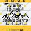 The Most Beautiful Views Sometimes Come After The Hardest Climbs Inspirational svg Boho svg Bohemian svg Be Strong Keep Climbing svg Design 1365