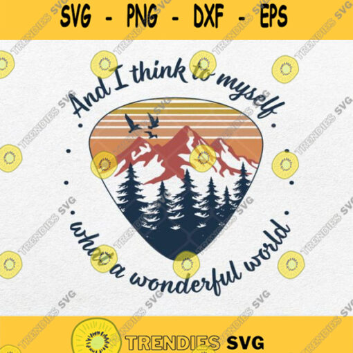 The Mountain And I Think To Myself What A Wonderful World Svg Png