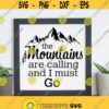 The Mountains Are Calling And I Must Go SVG PNG DXF Files Travel Quote Svg Outdoor Svg Designs Camping Dgital Cut File Digital Download Design 80