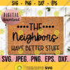 The Neighbors Have Better Stuff SVG Welcome Doormat svg png Cricut File Instant Download Funny Front Door Mat Design DIY Doormat Design 690