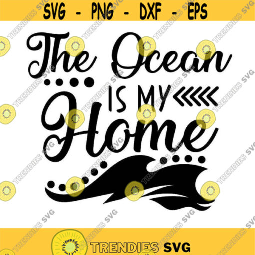 The Ocean Is My Home SVG Summer Svg Ocean Svg Summer Beach Svg Vacation Svg Nautical Svg Silhouette Cricut Files svg dxf eps png. .jpg