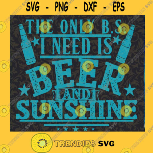 The Only B.S. I Need is Beer and Sunshine PNG DIGITAL DOWNLOAD Cutting Files Vectore Clip Art Download Instant