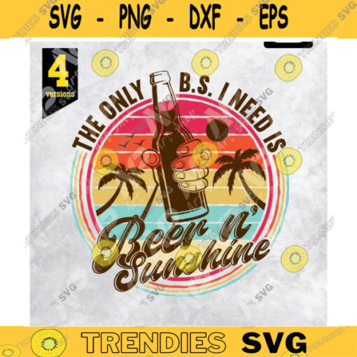 The Only B.S. I need is Beer and Sunshine svg beer svg Sunshine Sublimationsticker design tshirt design Printable Cut File Design 109 copy