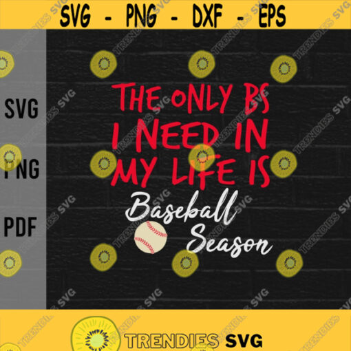 The Only BS I Need Is Baseball Season svgBaseball Mom svgBaseball LoversBaseball Player svgDigital downloadPrintSublimation Design 418
