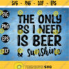 The Only Bs I Need IS Beer And Sunshine svgfunny Summer svgsummer svg eps dxf png Design 168