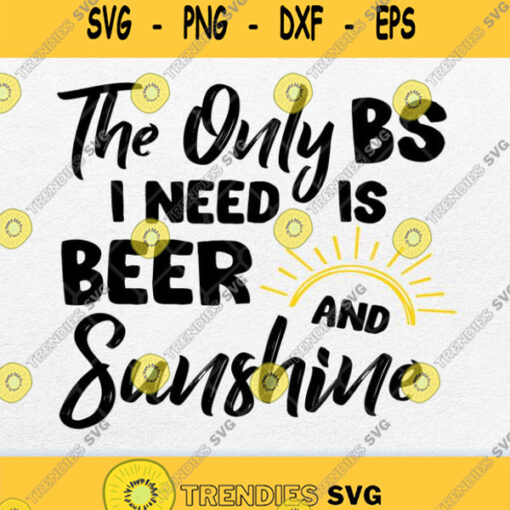 The Only Bs I Need Is Beer And Sunshine Svg