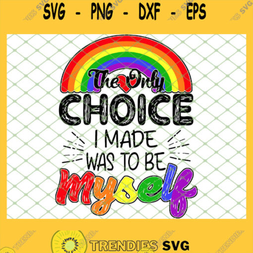 The Only Choice I Ever Made Was To Be Myself Lgbt SVG PNG DXF EPS 1