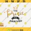 The Prince Has Arrived Svg Newborn Baby Boy Svg Hello World Svg Instant Download New Baby Prince Svg Boy Arrived Svg Cricut Boy Shirt Design Design 629