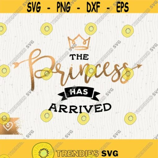 The Princess Has Arrived Svg Newborn Baby Girl Svg Hello World Svg Instant Download New Baby Princess Svg Girl Arrived Cricut Shirt Design Design 345