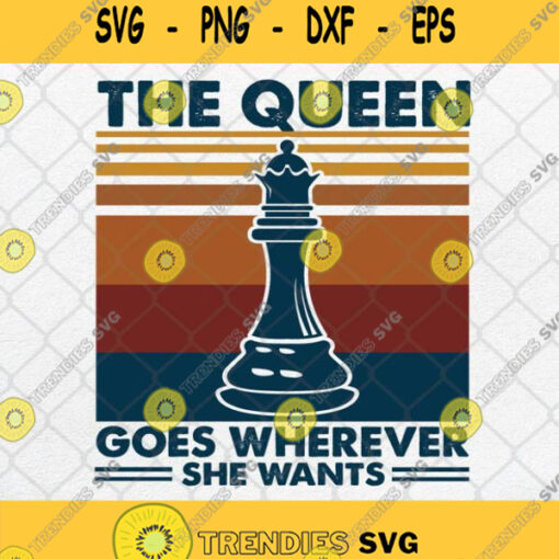 The Queen Goes Wherever She Wants Svg