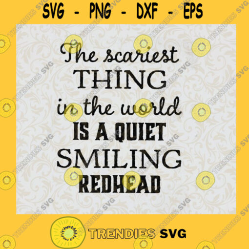 The Scariest Thing in The World Is A Quiet Smiling RedHead SVG Idea for Perfect Gift Gift for Everyone Digital Files Cut Files For Cricut Instant Download Vector Download Print Files