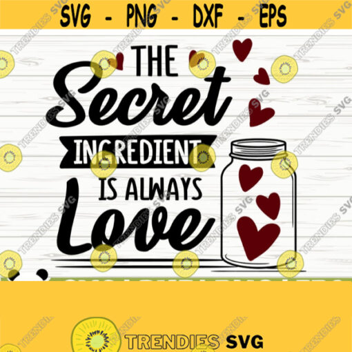 The Secret Ingredient Is Always Love Funny Kitchen Svg Kitchen Quote Svg Cooking Svg Baking Svg Kitchen Sign Svg Kitchen Decor Svg Design 66