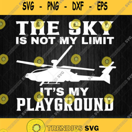 The Sky Is Not The Limit It Is My Playground Svg