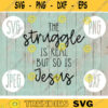 The Struggle is Real But So Is Jesus svg png jpeg dxf Silhouette Cricut Christian Inspirational Commercial Use Cut File Bible Verse God Song 124