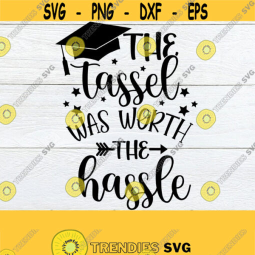 The Tassel Was Worth The Hassle Senior svg Graduation svg College Graduate shirt design High School Graduate Shirt Design Cut File SVG Design 383