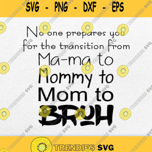 The Transition From Mama To Mommy To Mom To Bruh Svg Png