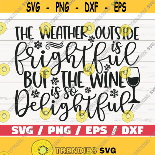 The Weather Outside Is Frightful But The Wine Is So Delightful SVG Christmas SVG Cut File Cricut Commercial use Wine Glass SVG Design 1007