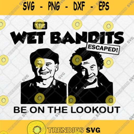 The Wet Bandits Escaped Be On The Lookout Svg Wet Bandits Home Alone Svg