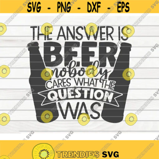 The answer is beer SVG Beer quote Cut File clipart printable vector commercial use instant download Design 314