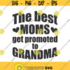 The best moms get promoted to grandma svg grandma svg png dxf Cutting files Cricut Cute svg designs print for t shirt quote svg Design 541