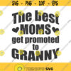 The best moms get promoted to granny svg grandma svg png dxf Cutting files Cricut Cute svg designs print for t shirt quote svg Design 857