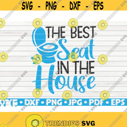 The best seat in the house SVG Bathroom Humor Cut File clipart printable vector commercial use instant download Design 266