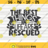 The best things in life are rescued SVG Pet Mom Cut File clipart printable vector commercial use instant download Design 235